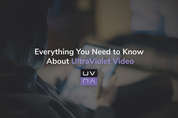 Everything You Need to Know About UltraViolet Video [FAQ]