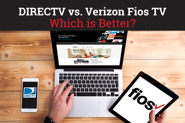 DIRECTV vs. Verizon Fios TV – Which Is Better?