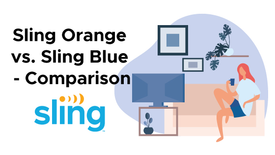 Sling TV Orange vs. Sling TV Blue – What’s The Difference?