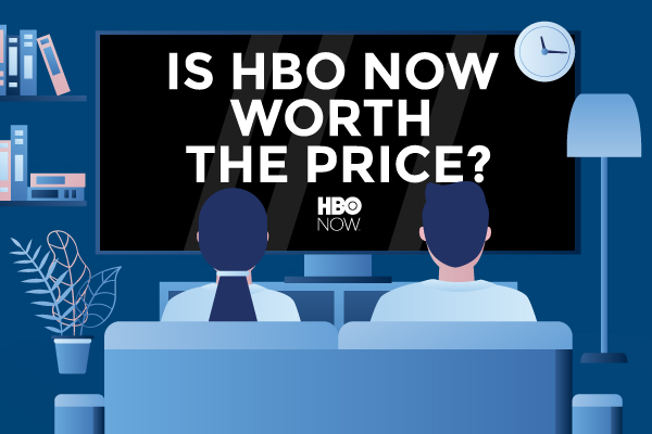 Is HBO NOW Worth the Price?