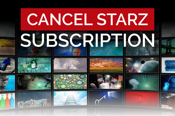 How To Cancel a Starz Subscription