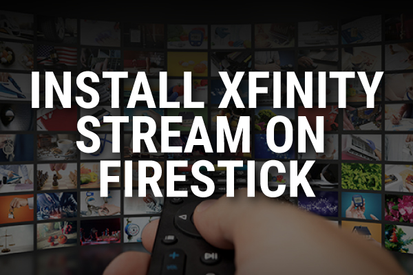 How to Install Xfinity Stream on Firestick (Super Easy!)